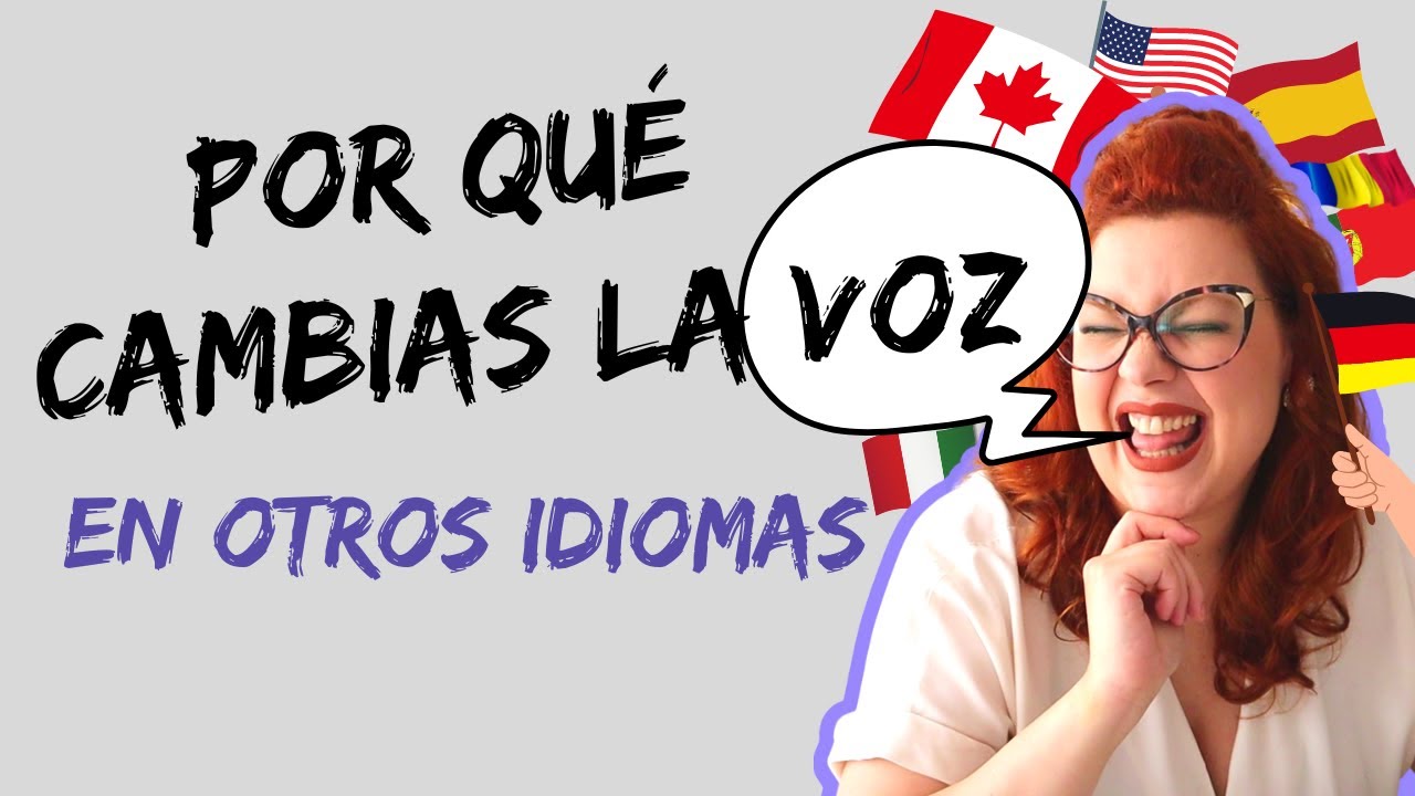 ¿POR QUÉ CAMBIAMOS LA VOZ CUANDO HABLAMOS OTROS IDIOMAS?