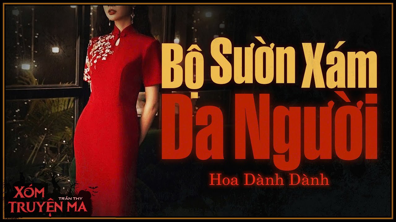 Nghe truyện ma : BỘ SƯỜN XÁM DA NGƯỜI - Truyện tâm linh Thy kể