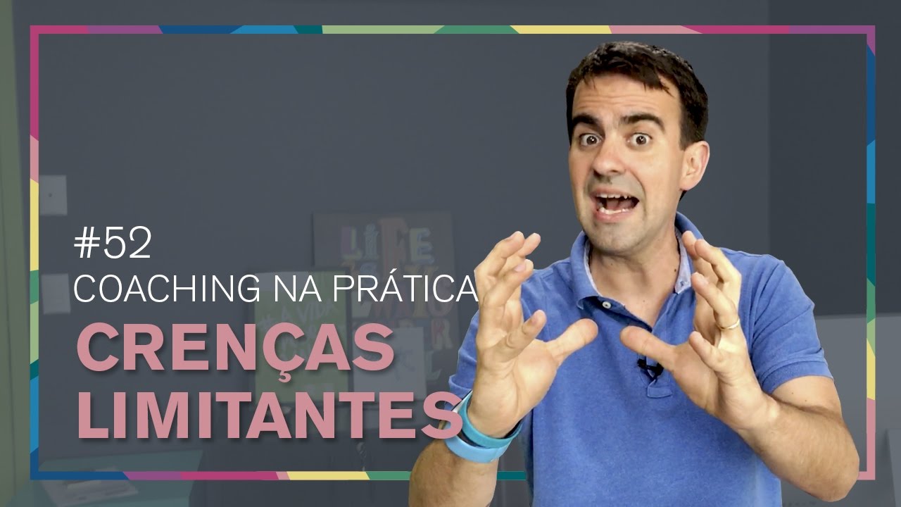 [52] CRENÇA LIMITANTE NO PROCESSO DE COACHING