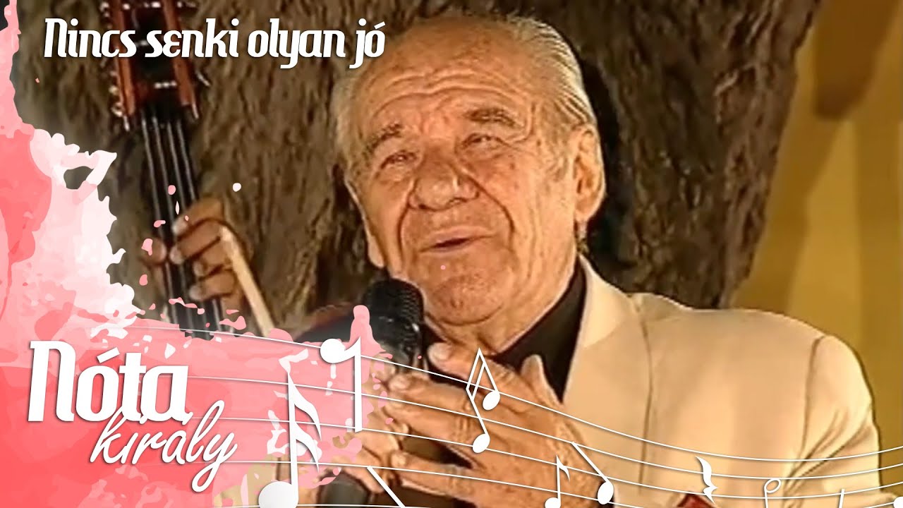 Nincs senki olyan jó - Győri Szabó József - Nótakirály - Magyar Nóta válogatás 1.