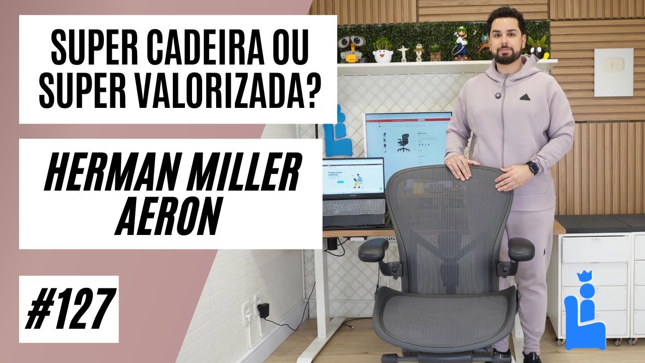 Review Cadeira Herman Miller Aeron - Super cadeira ou super valorizada? Garantia 12 anos?