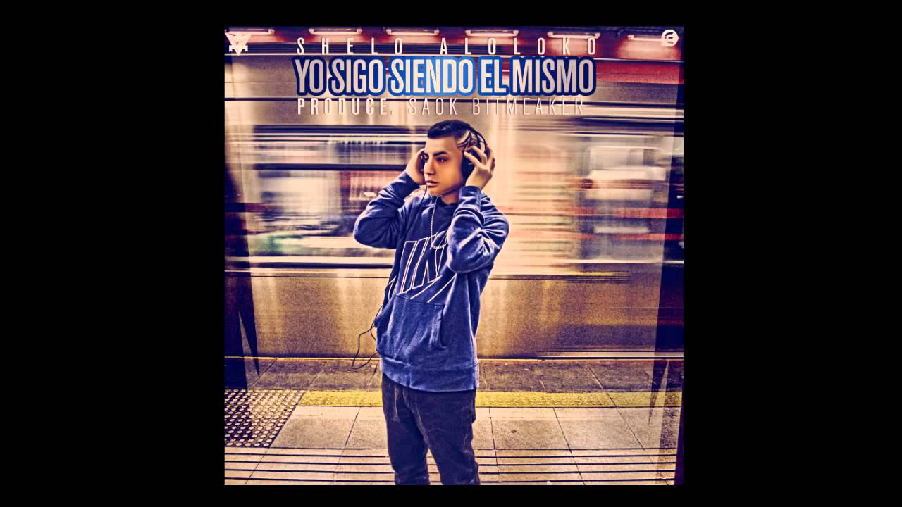 Sigo siendo el mismo shelo aloloko