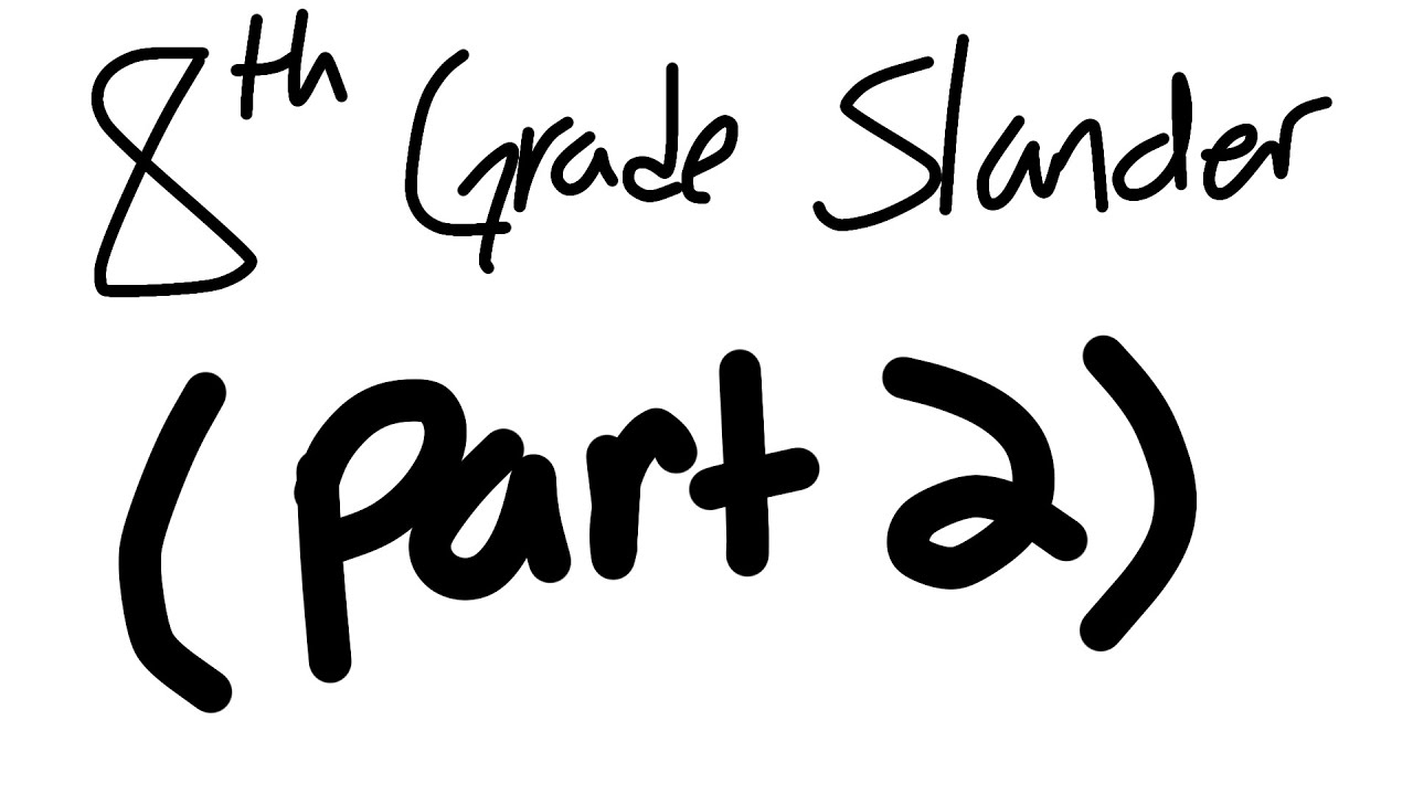 8th grade Slander (Except it's Summer, im a bit late) | Exx