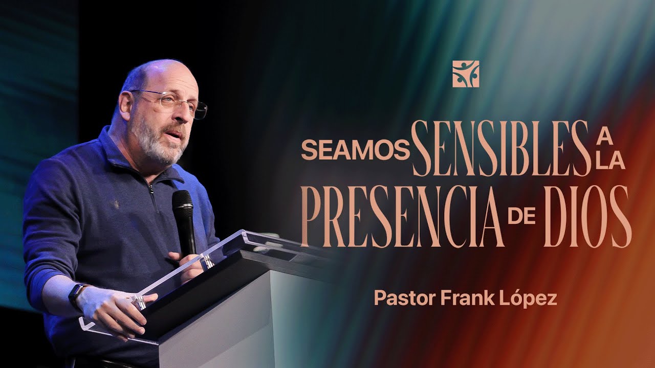 Seamos sensibles a la presencia de Dios | Frank L&oacute;pez