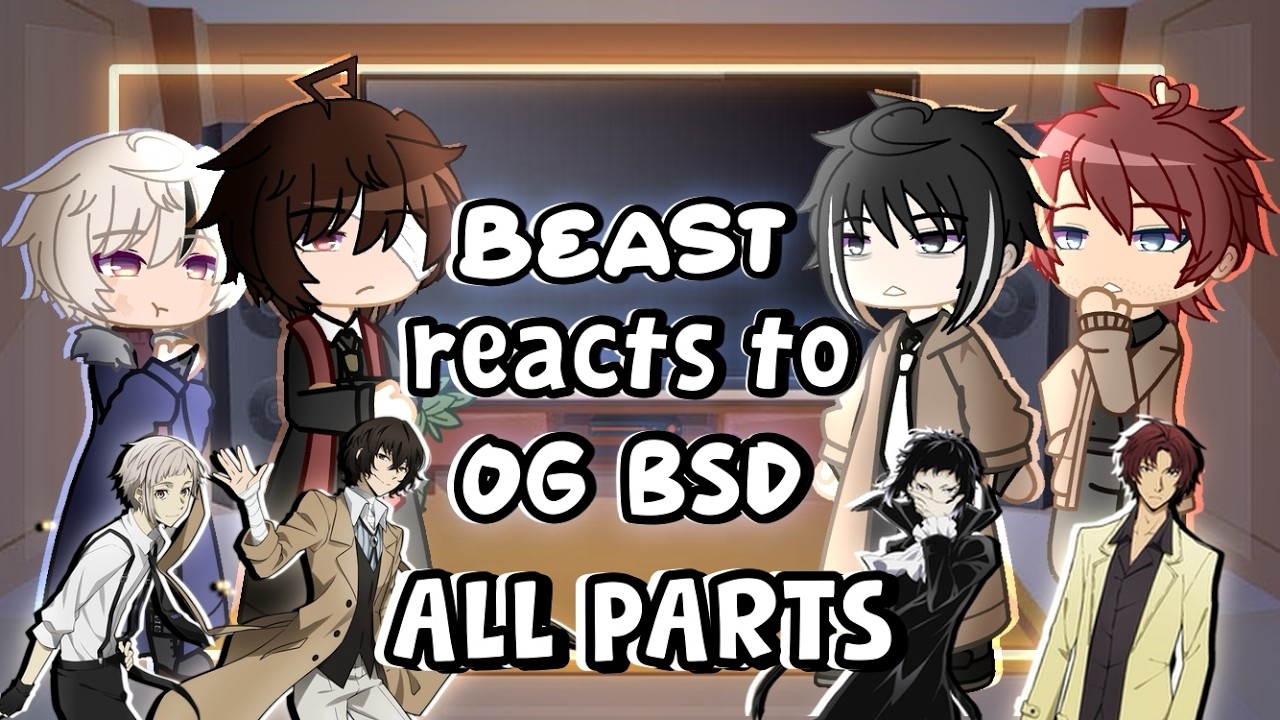 Реакция Beast AU на OG BSD || ВСЕ ЧАСТИ || Видео реакции Bungou Stray Dogs ||