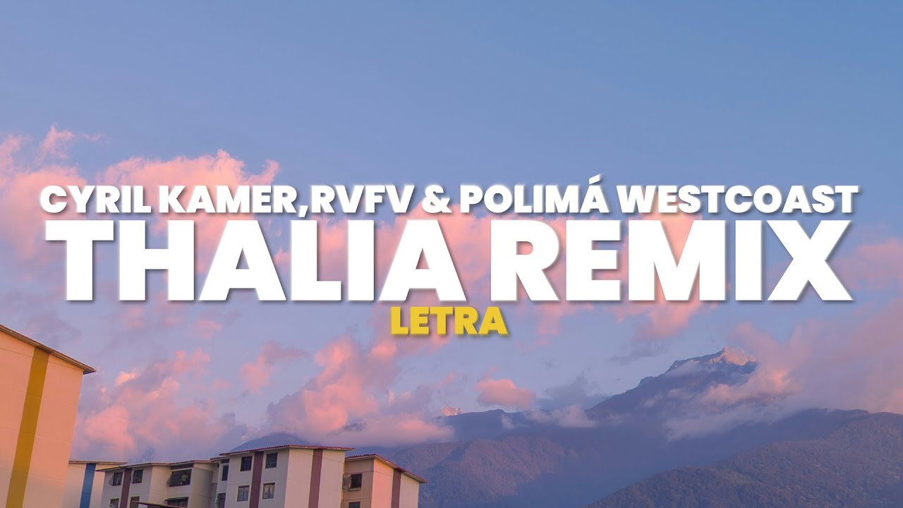 Thal&iacute;a Remix (Letra) - Cyril Kamer, Rvfv, Polim&aacute; Westcoast
