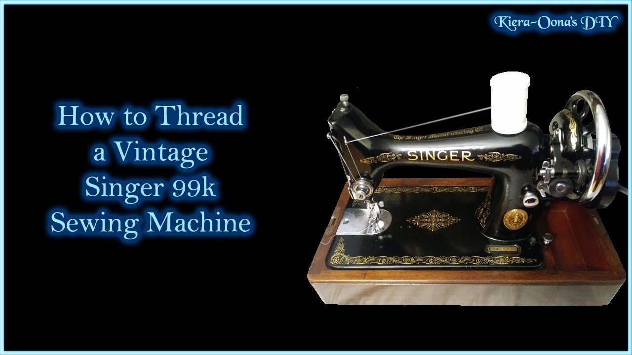 How to Thread a Vintage Singer 99K Sewing Machine
