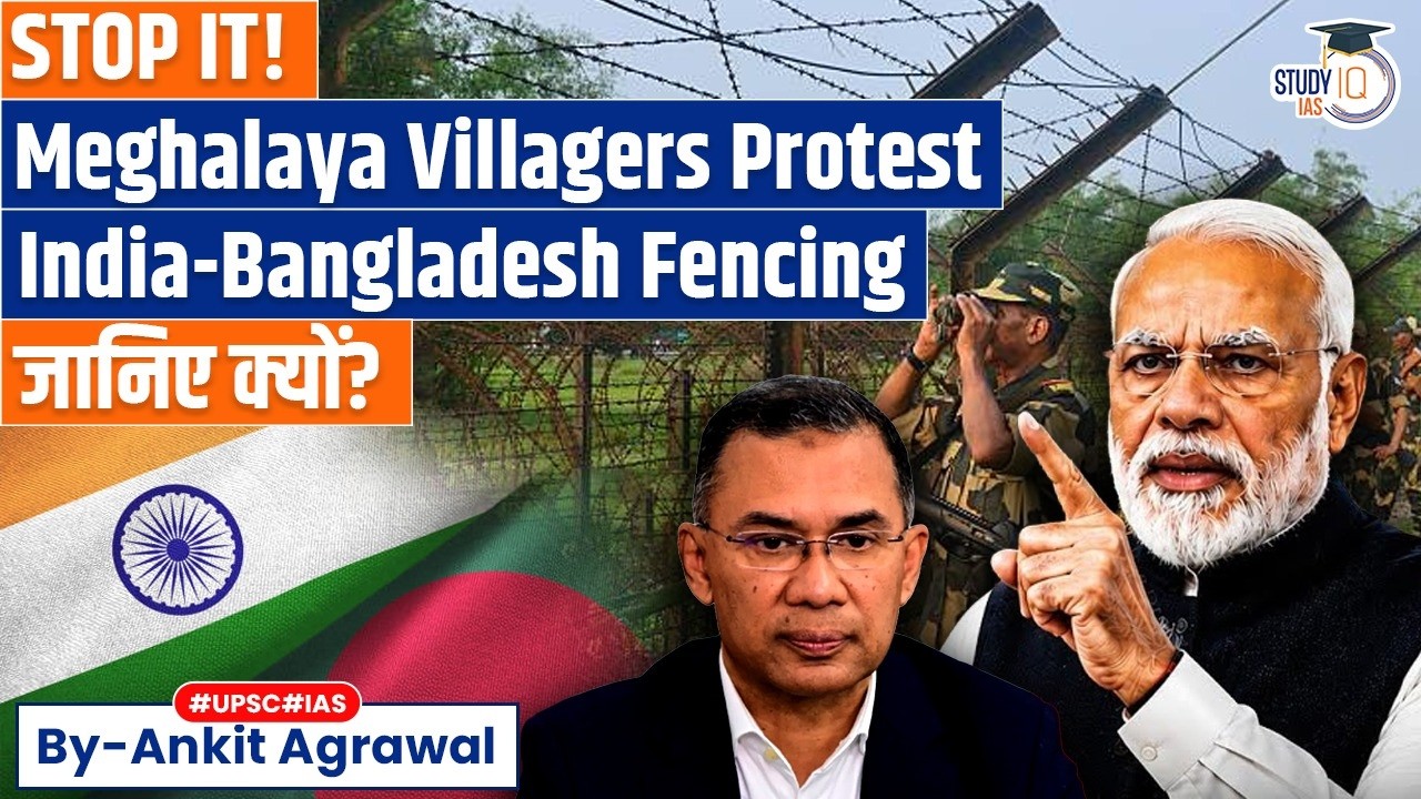 Meghalaya village protests India-Bangladesh border fencing | Ankit Agrawal Study IQ