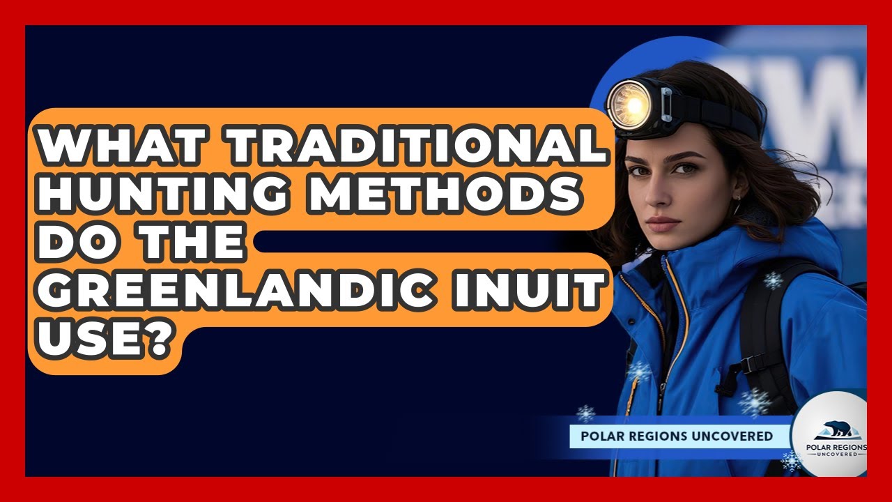 What Traditional Hunting Methods Do The Greenlandic Inuit Use? - Polar Regions Uncovered