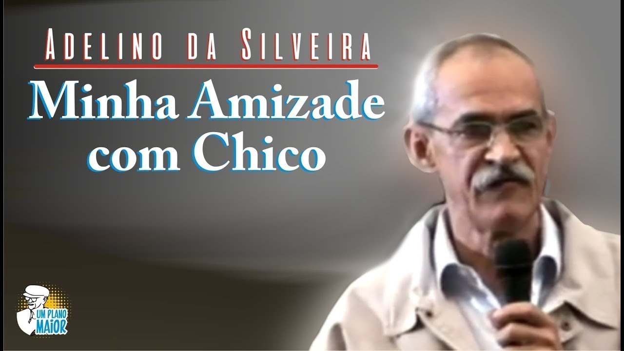 Adelino da Silveira: Minha Amizade com Chico