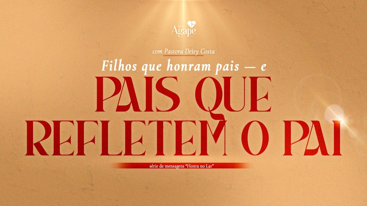 Filhos que honram pais e pais que refletem o Pai | Pregação Completa | Pra Deisy Costa