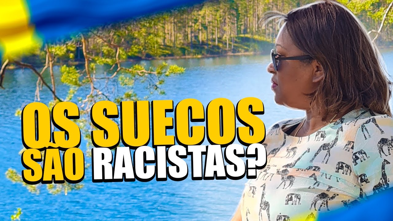 A SUÉCIA É UM PAÍS RACISTA?  (falei tudo)