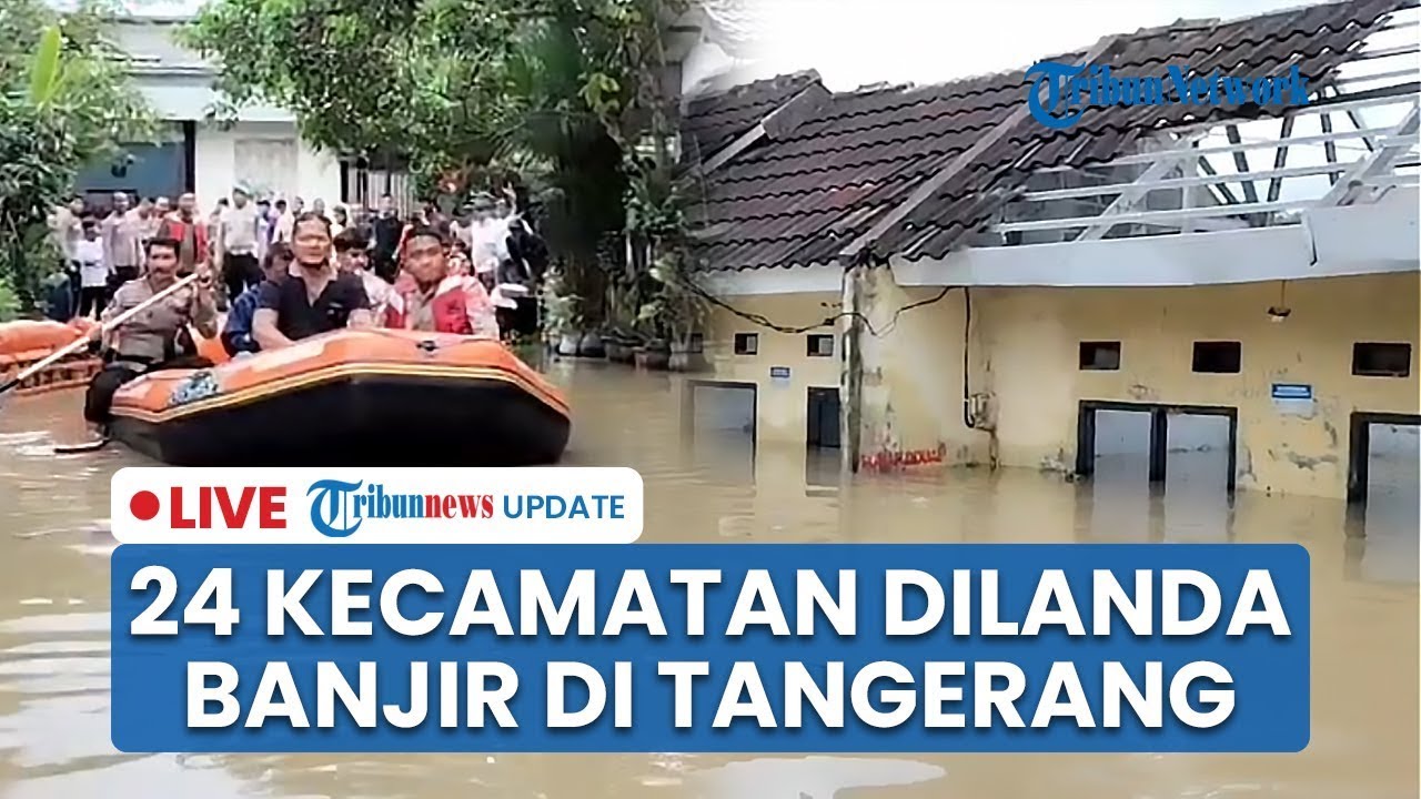 🔴LIVE: 24 Kecamatan di Tangerang Dilanda Banjir Imbas Luapan Sungai, Tetapkan Status Bencana Darurat