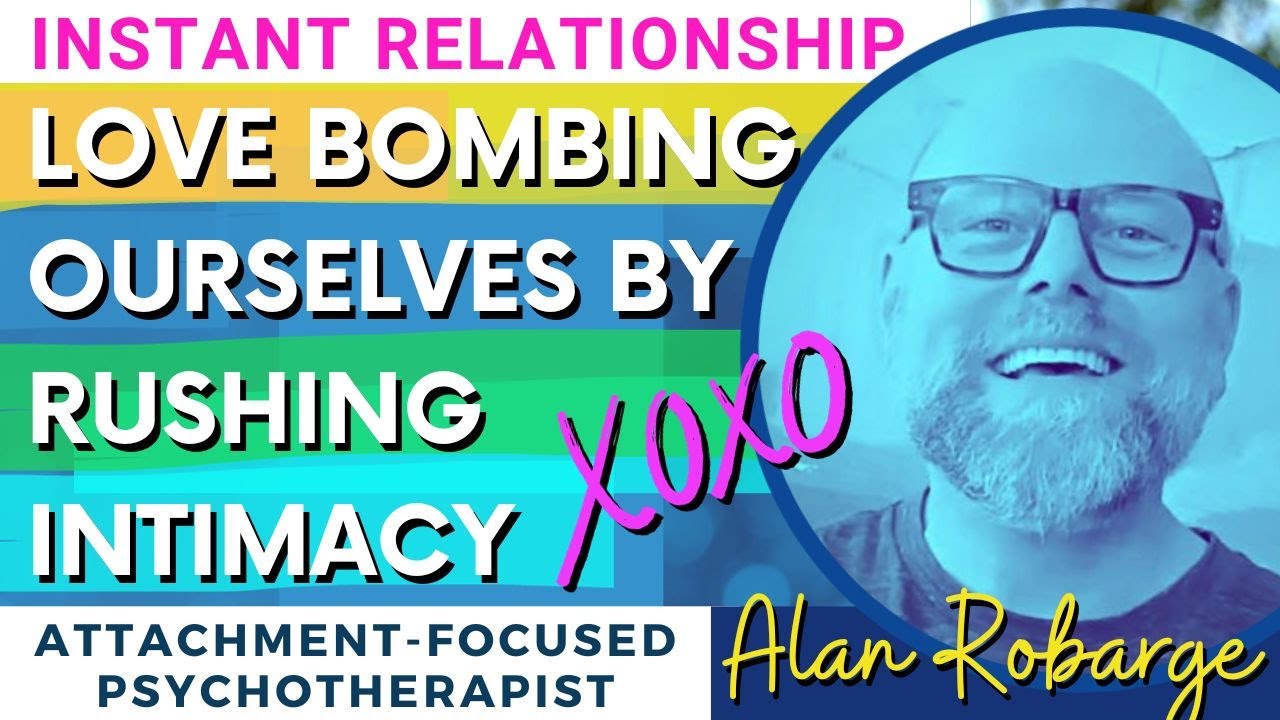Love Bombing Ourselves by Rushing Intimacy and Creating Instant Relationships / Attachment Trauma