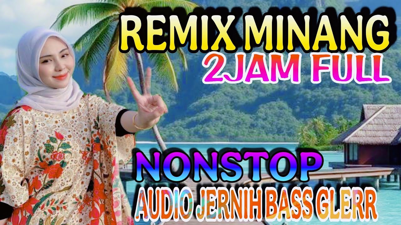 REMIX MINANG 2JAM NONSTOP FULL ALBUM LOW BASS GLERR, COCOK UNTUK PENYEMANGAT KERJA