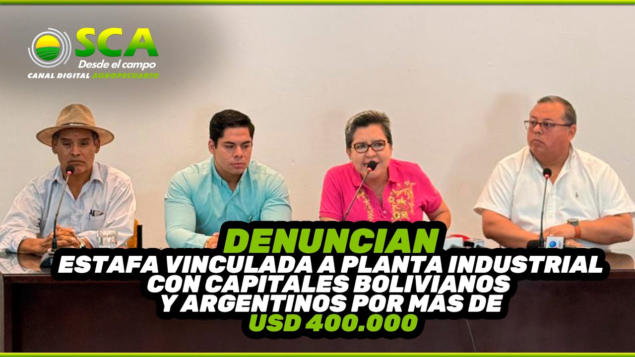 DENUNCIAN ESTAFA VINCULADA A PLANTA INDUSTRIAL CON CAPÍTALES BOLIVIANOS Y ARGENTINOS