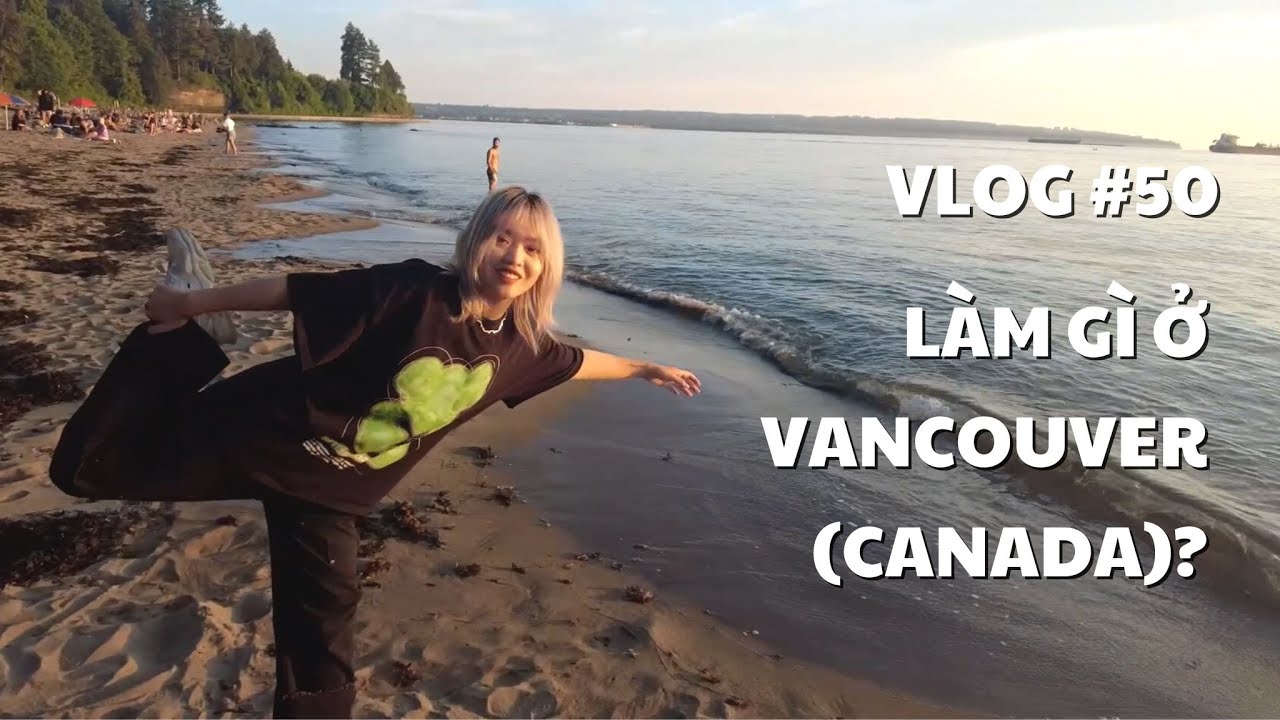 VLOG #50: L&Agrave;M G&Igrave; Ở VANCOUVER (CANADA)? | duongfynn