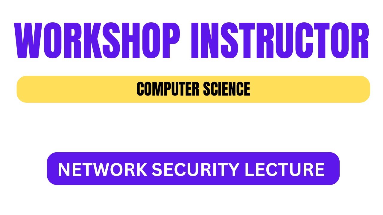 WORKSHOP INSTRUCTOR COMPUTER SCIENCE | LECTURE | NETWORK SECURITY | PSC NOTES | COMPUTER ENGINEERING