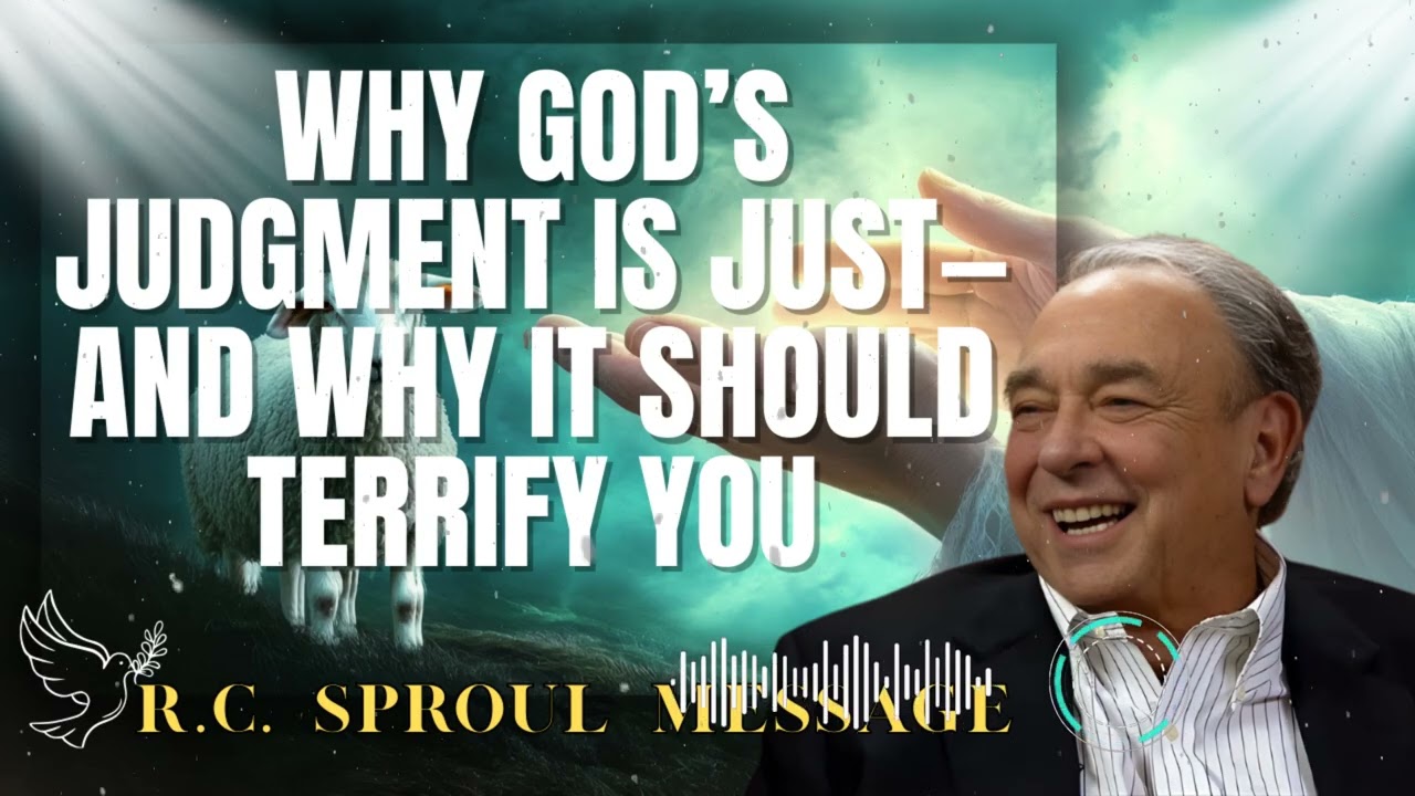 R.C. Sproul Message _ Why God’s Judgment Is Just—and Why It Should Terrify You