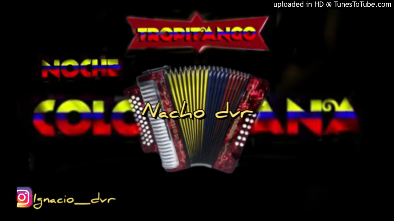 NOCHE COLOMBIANA ENGANCHADO                   💙TROPITANGO💙