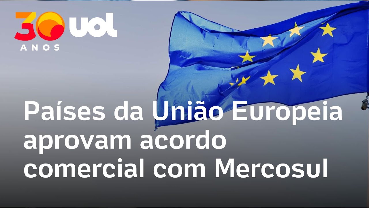 Pa&iacute;ses da Uni&atilde;o Europeia aprovam acordo comercial com Mercosul ap&oacute;s mais de 20 anos de negocia&ccedil;&otilde;es