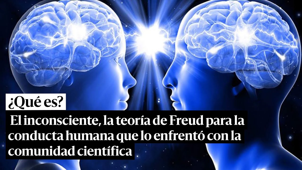El inconsciente, la teor&iacute;a de Freud para la conducta que lo enfrent&oacute; con la comunidad cient&iacute;fica