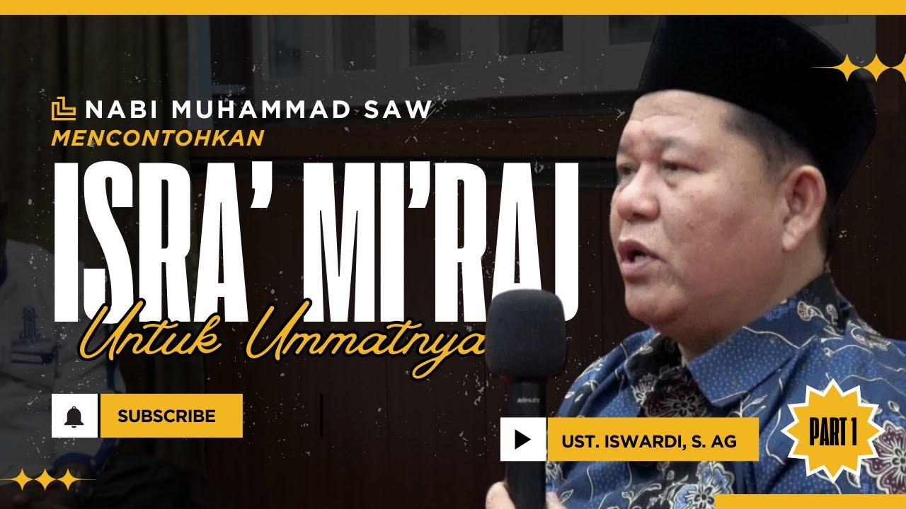 NABI MUHAMMAD SAW MENCONTOHKAN ISRA' MI'RAJ UNTUK UMMATNYA | UST. ISWARDI, S. AG (PART 1/3)