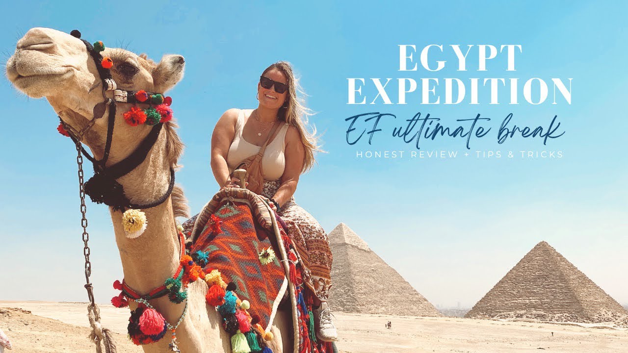 Egypt Expedition Trip Review with EF Ultimate Break | HONEST Review + Tips & Tricks