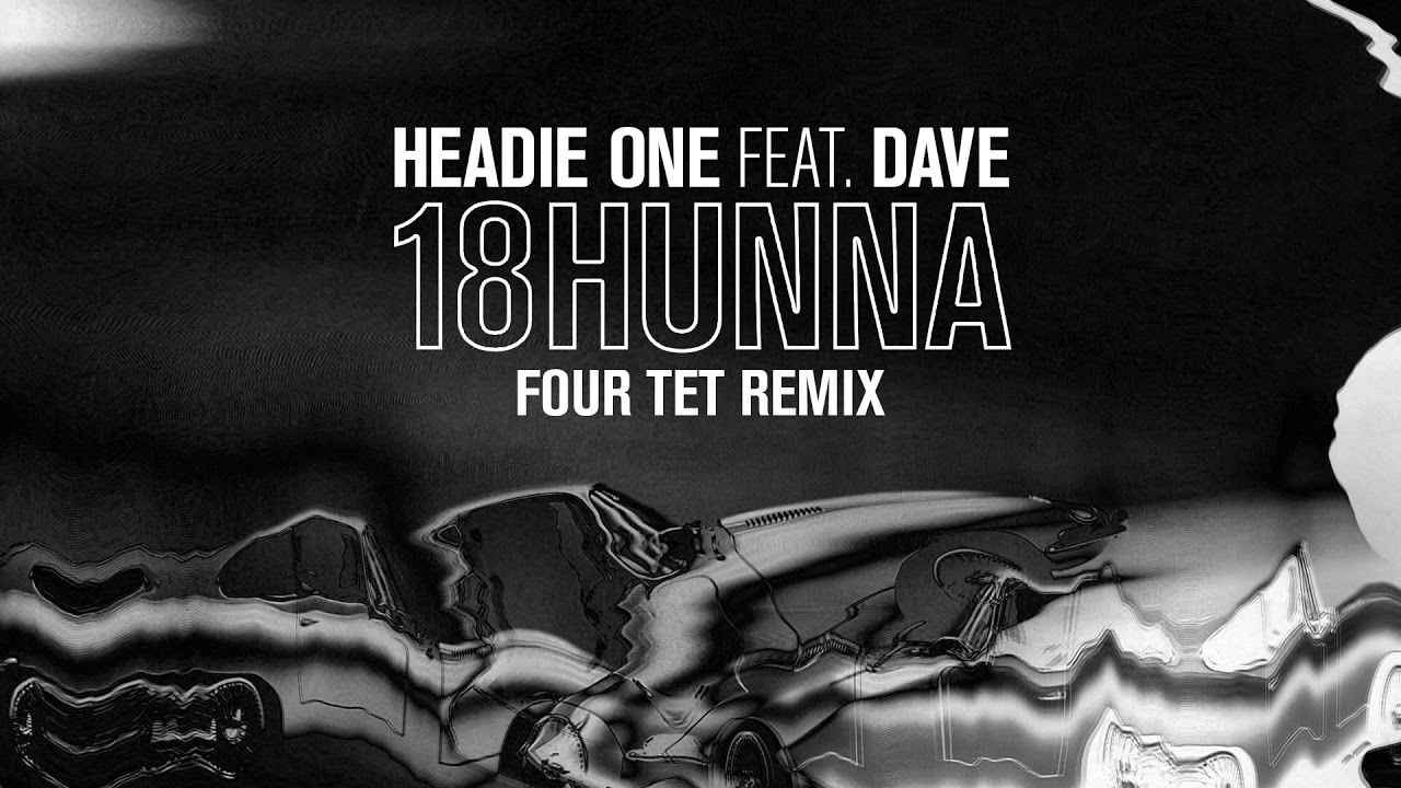 Headie One feat. Dave - 18Hunna (Four Tet remix)