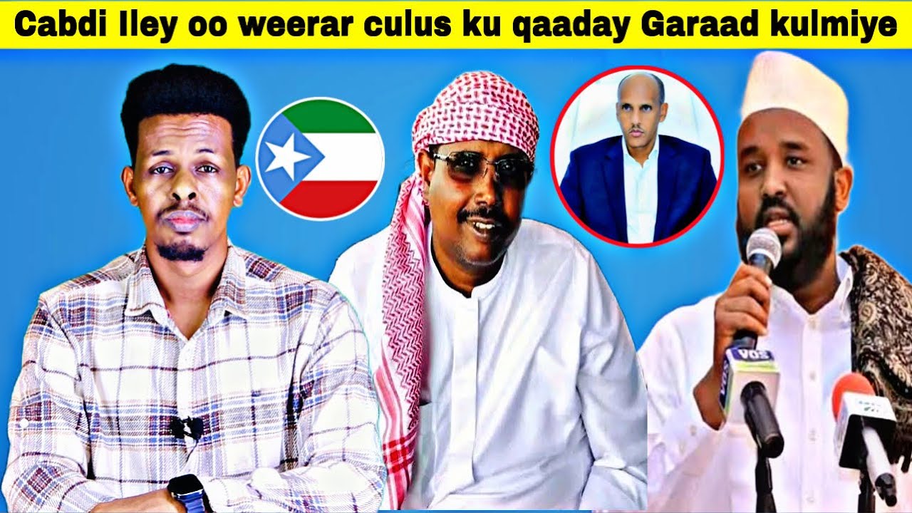 Cabdi Iley oo weerar culus ku qaaday Garaad Kulmiye iyo falcelinta ka dhalatay + Mustafe Cagjar.
