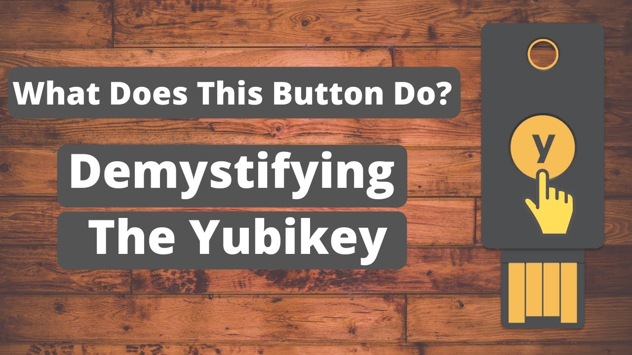 What does this button do? Demystifying the Yubikey!