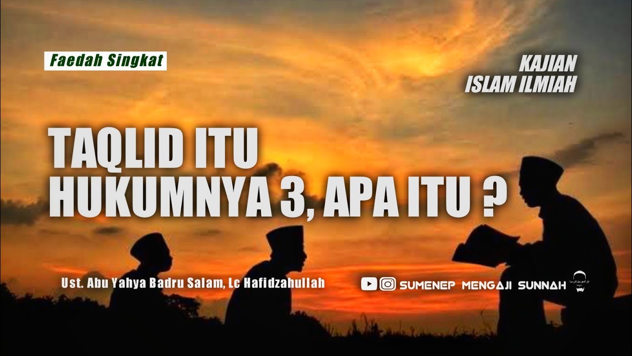 Taqlid Hukumnya 3, Apa itu ? - Ust. Abu Yahya Badru Salam, Lc Hafidzahullah