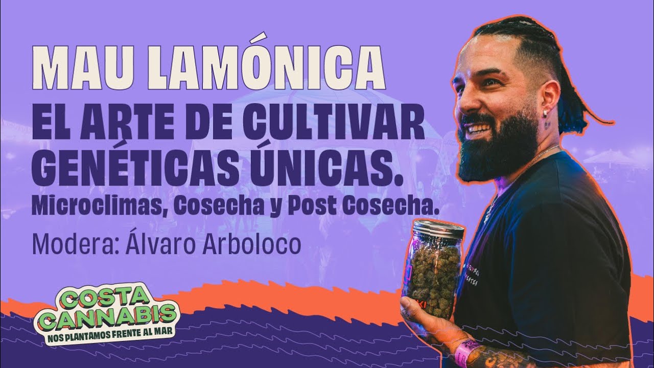 Mau Lam&oacute;nica. El arte de cultivar gen&eacute;ticas &uacute;nicas. Modera &Aacute;lvaro Arboloco. Charlas Costa Cannabis