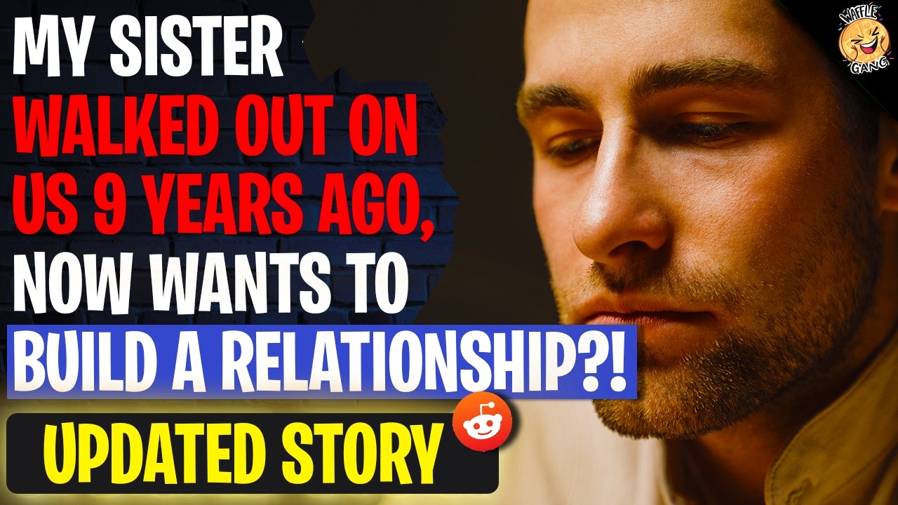 Sister Walked Out On Us 9 YEARS AGO, Now Wants To Build A Relationship | r/AITA