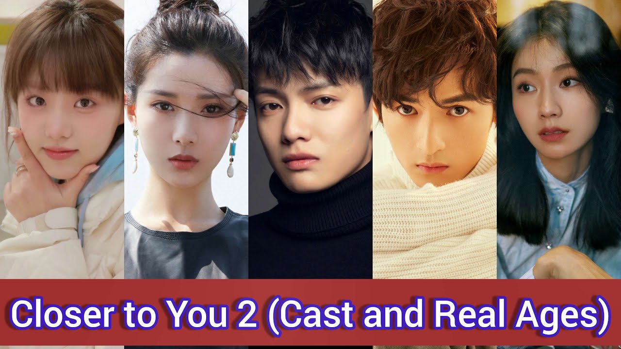 Closer to You 2 (2023) | Cast and Real Ages | Chinese Drama | Li Yi Nan, Tian Ai, Zhou Zhan,...