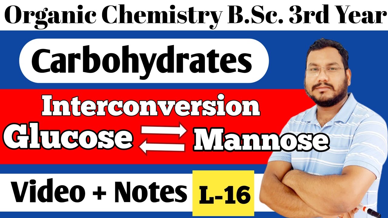 glucose to mannose conversion, Carbohydrates BSc 3rd year organic chemistry