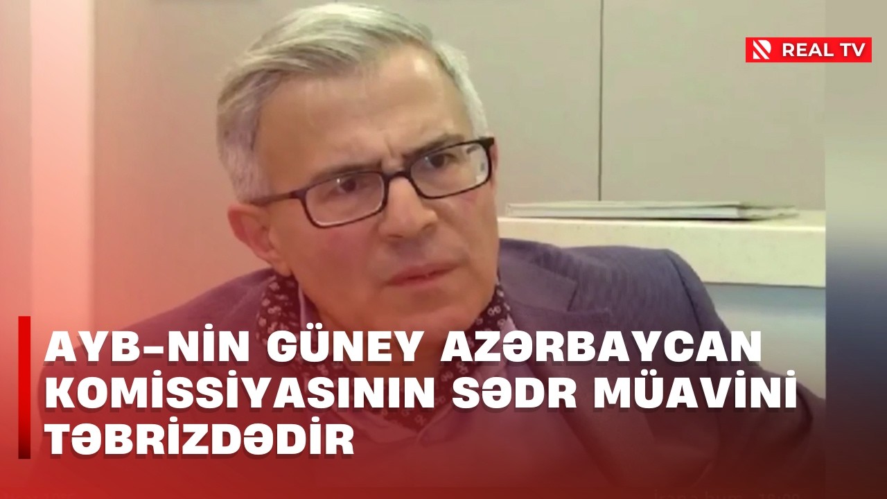 AYB-nin Güney Azərbaycan Komissiyasının sədr müavini Təbrizdədir