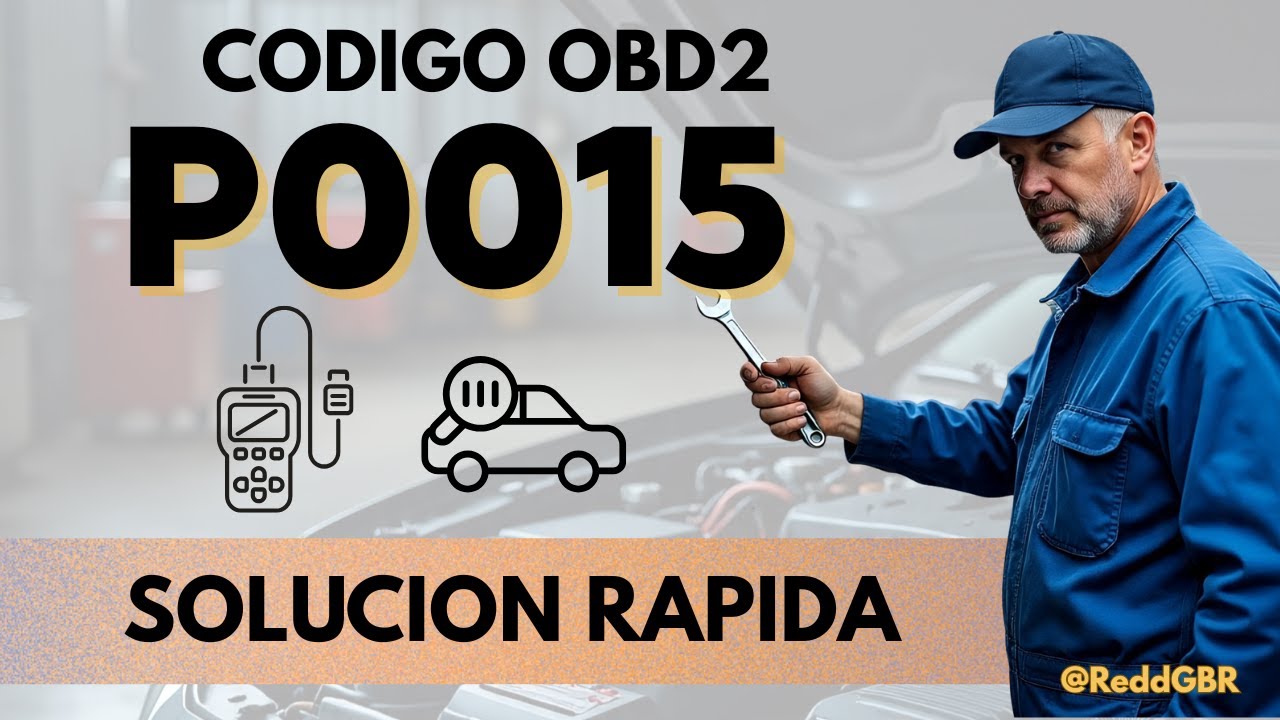 C&oacute;digo P0015 ✅| &Aacute;rbol de Levas Banco 1 Retrasado &ndash; S&iacute;ntomas y Soluciones