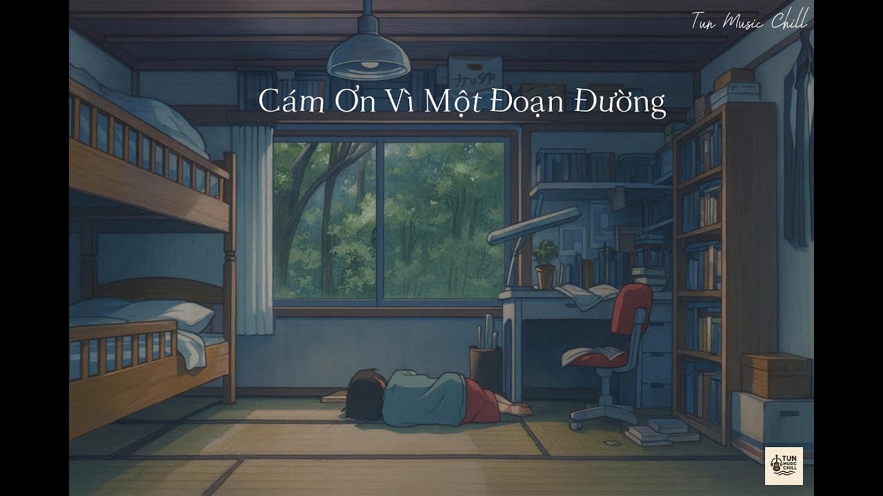 Cảm Ơn Vì Một Đoạn Đường | Lo-fi Chill Buồn – Tun Music Chil