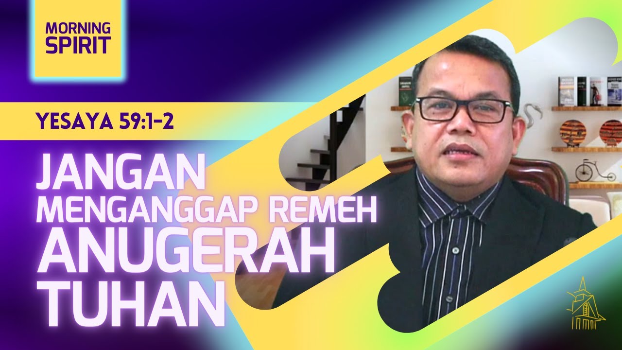 Jangan Menganggap Remeh Anugerah Tuhan | Yesaya 59:1-2 | Morning Spirit - 11 Nov 2021
