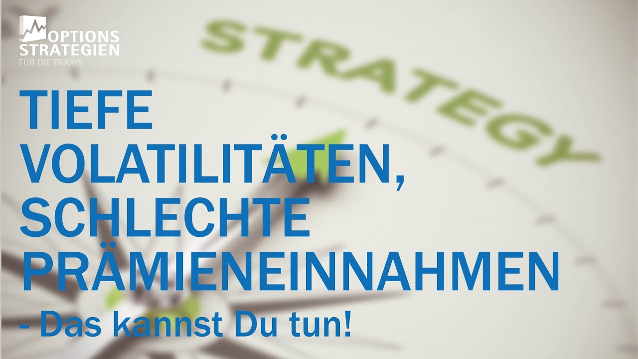 Tiefe Volatilit&auml;ten, schlechte Pr&auml;mieneinnahmen - Das kannst Du tun! //optionsstrategien.com