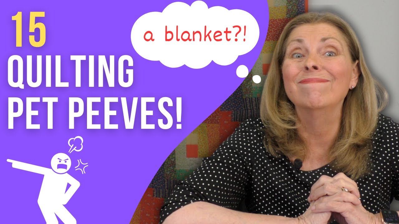 15 Quilting Pet Peeves Every Quilter Can Relate To!