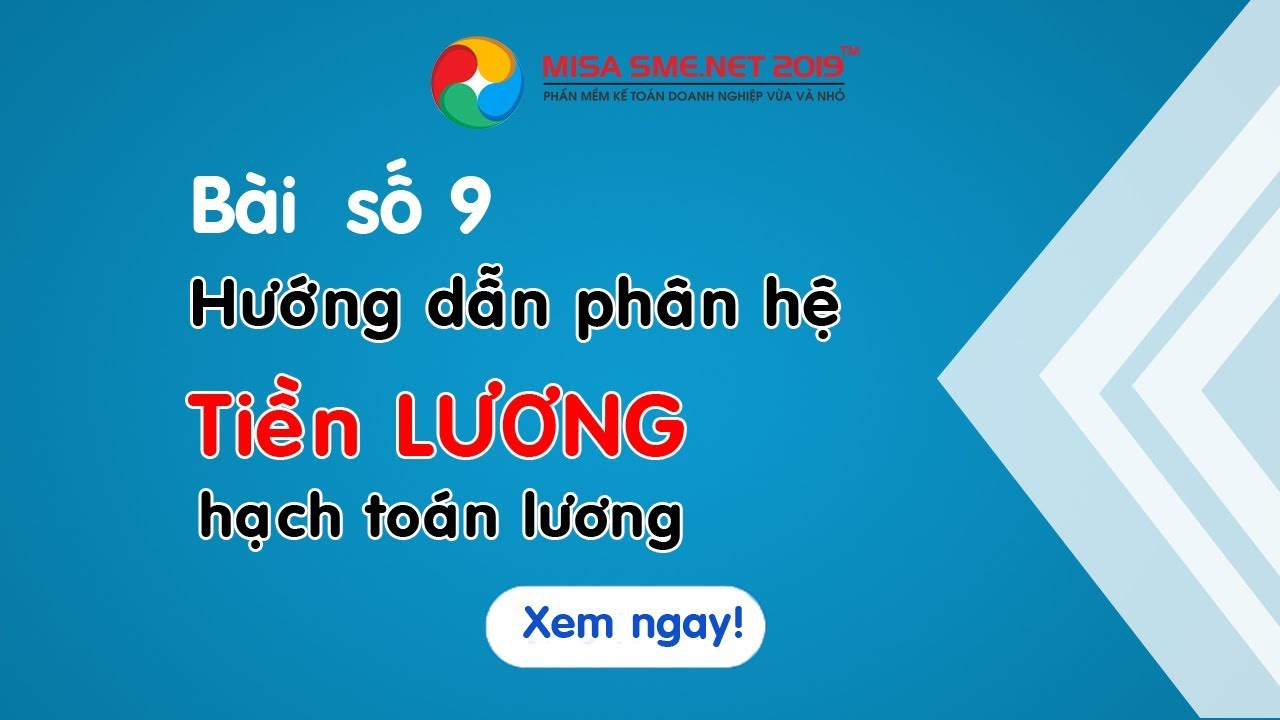 Bài 9: Hướng dẫn phân hệ LƯƠNG - hạch toán lương - Khóa đào tạo Online Miễn phí