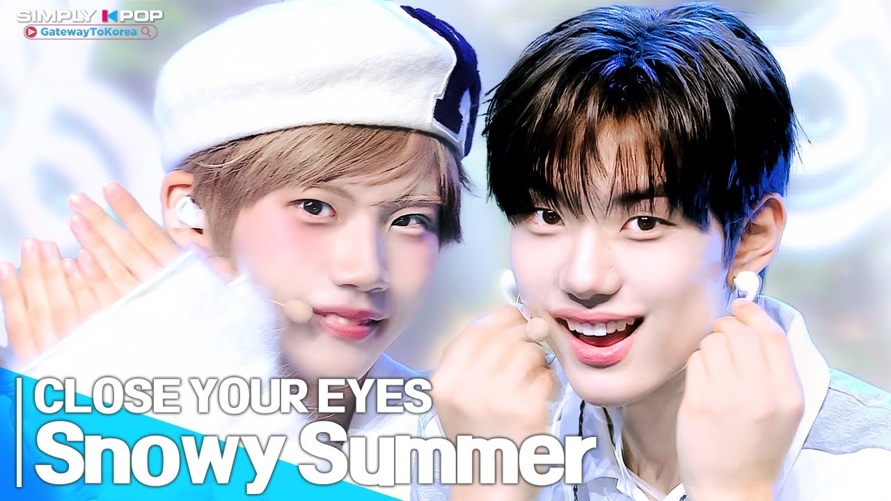 [Simply K-Pop GateWayToKorea] CLOSE YOUR EYES(클로즈 유어 아이즈) - 'Snowy Summer'