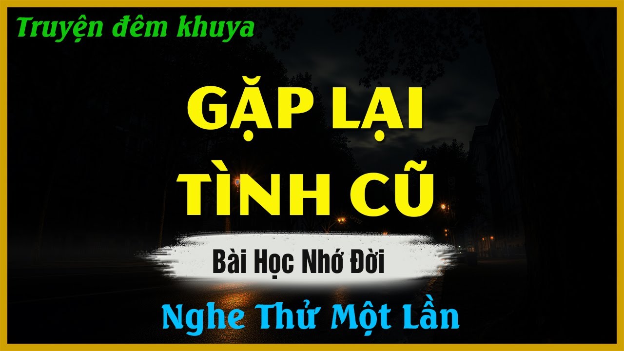 Nghe Mà Nghẹn Lòng - GẶP LẠI TÌNH CŨ | Đọc Truyện Đêm Khuya