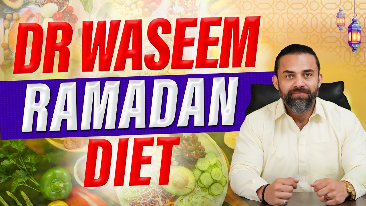 DR WASEEM RAMADAN DIET