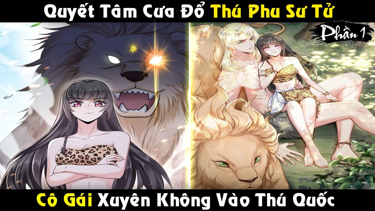 Quyết Tâm Cưa Đổ Thú Phu Là Con Sư Tử Khi Xuyên Không Vào Thú Quốc | Review Truyện Tranh