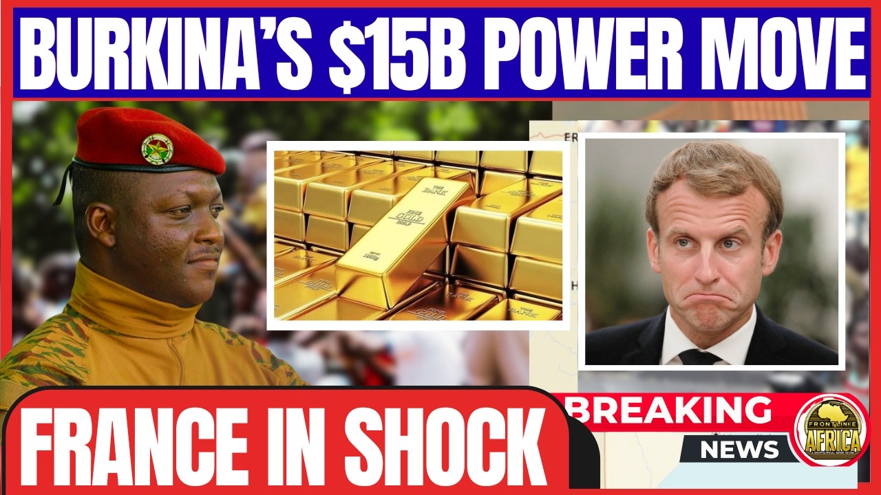 BURKINA FASO'S $15B GOLD MOVE SHOCKS FRANCE