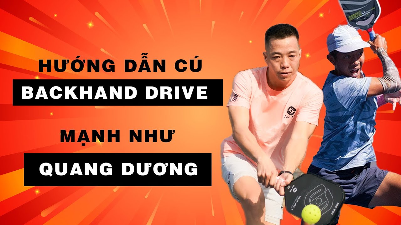 Backhand Drive Uy Lực Như QUANG DƯƠNG - Các bước để có được cùng Mạnh Seven
