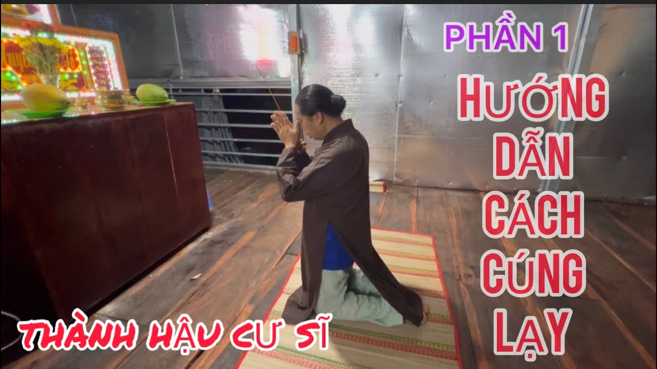 PHẦN 1:THÀNH HẬU CƯ SĨ: HƯỚNG DẪN CÁCH CÚNG LẠY.